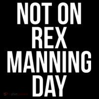 Not On Rex Manning Day T-Shirt