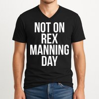 Not On Rex Manning Day V-Neck T-Shirt