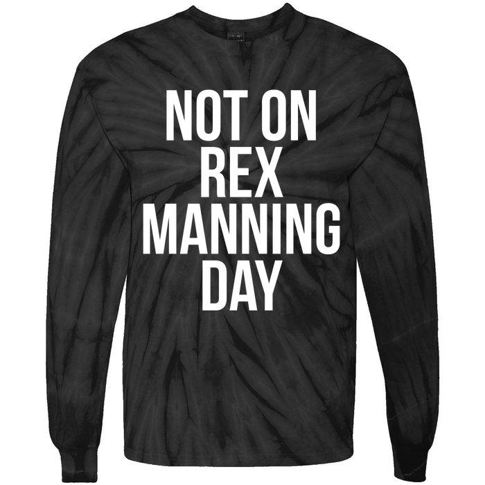 Not On Rex Manning Day Tie-Dye Long Sleeve Shirt