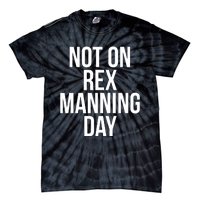 Not On Rex Manning Day Tie-Dye T-Shirt