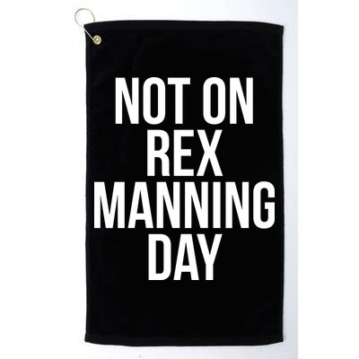 Not On Rex Manning Day Golf Towel