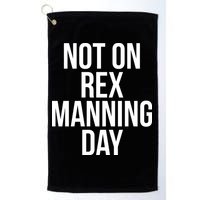 Not On Rex Manning Day Golf Towel