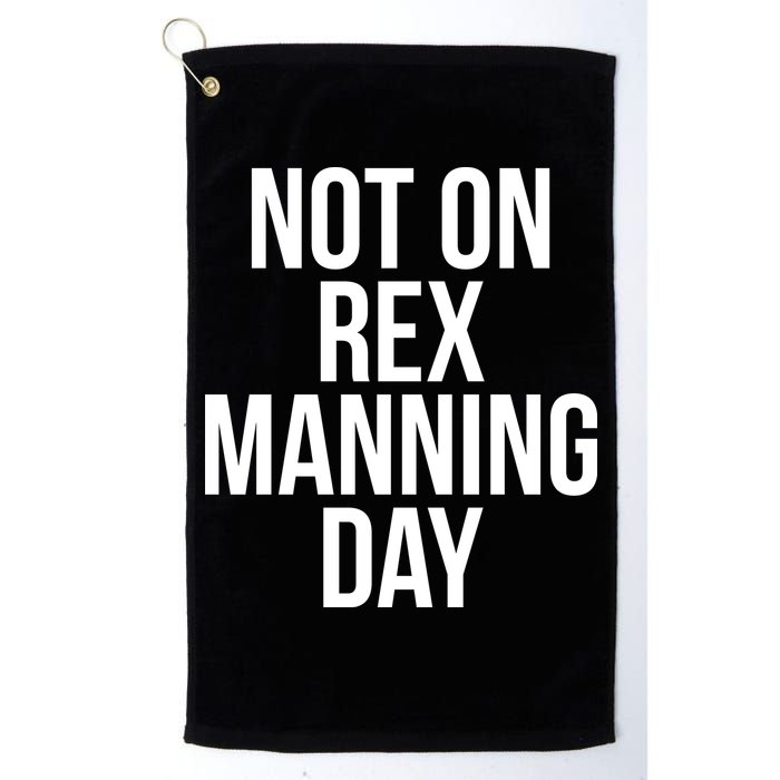 Not On Rex Manning Day Golf Towel