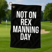 Not On Rex Manning Day Golf Towel