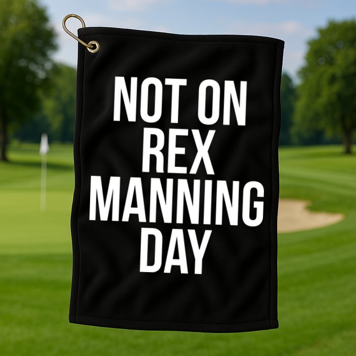Not On Rex Manning Day Golf Towel
