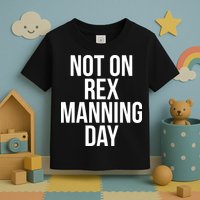 Not On Rex Manning Day Toddler T-Shirt