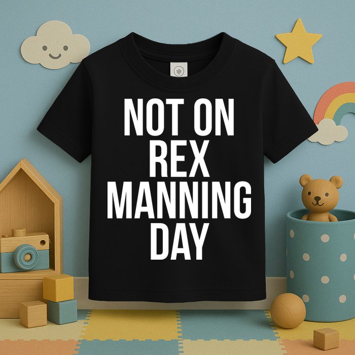 Not On Rex Manning Day Toddler T-Shirt