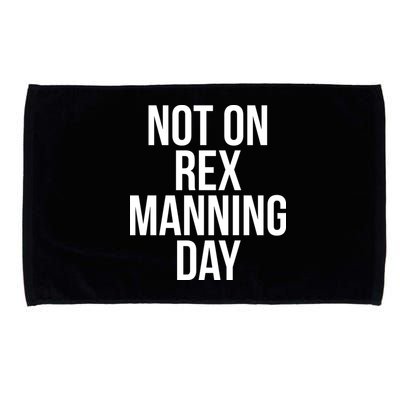 Not On Rex Manning Day Microfiber Hand Towel