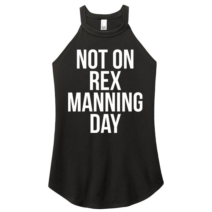 Not On Rex Manning Day Women's Perfect Tri Rocker Tank