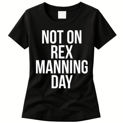 Not On Rex Manning Day Womens T-Shirt