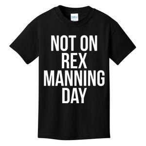 Not On Rex Manning Day Kids T-Shirt