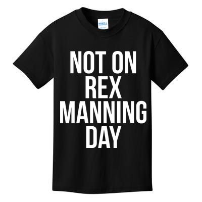 Not On Rex Manning Day Kids T-Shirt