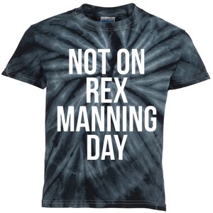 Not On Rex Manning Day Kids Tie-Dye T-Shirt