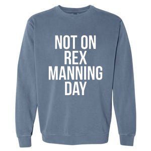 Not On Rex Manning Day Garment-Dyed Sweatshirt