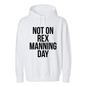 Not On Rex Manning Day Garment-Dyed Fleece Hoodie