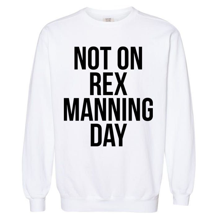 Not On Rex Manning Day Garment-Dyed Sweatshirt