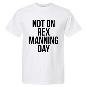 Not On Rex Manning Day Garment-Dyed Heavyweight T-Shirt