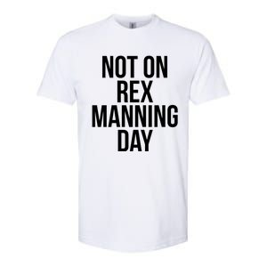 Not On Rex Manning Day Softstyle CVC T-Shirt