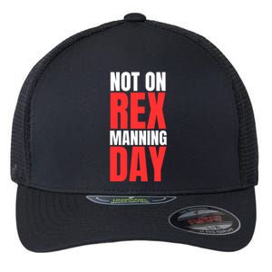 Not On Rex Manning Day Flexfit Unipanel Trucker Cap