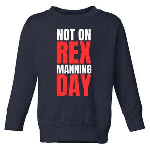 Not On Rex Manning Day Toddler Sweatshirt