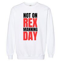 Not On Rex Manning Day Garment-Dyed Sweatshirt