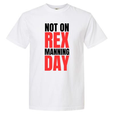 Not On Rex Manning Day Garment-Dyed Heavyweight T-Shirt