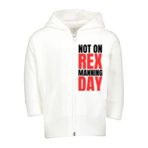 Not On Rex Manning Day Toddler Zip Fleece Hoodie