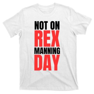 Not On Rex Manning Day T-Shirt