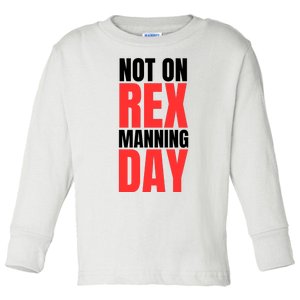 Not On Rex Manning Day Toddler Long Sleeve Shirt