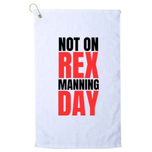 Not On Rex Manning Day Platinum Collection Golf Towel