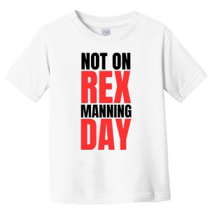 Not On Rex Manning Day Toddler T-Shirt