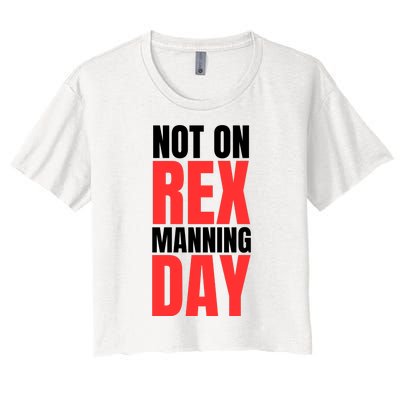 Not On Rex Manning Day Women's Crop Top Tee