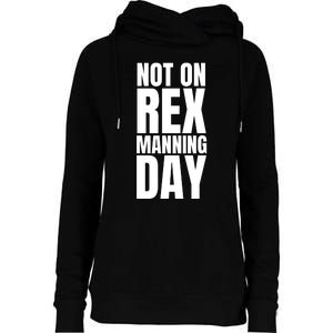 Not On Rex Manning Day Womens Funnel Neck Pullover Hood