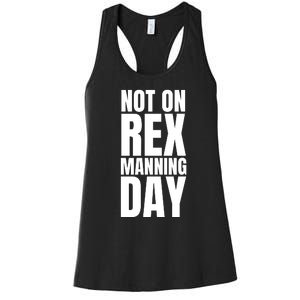 Not On Rex Manning Day Women's Racerback Tank