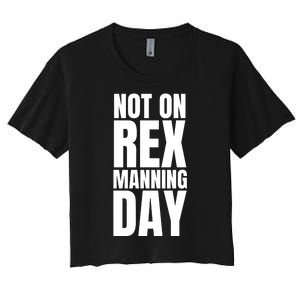 Not On Rex Manning Day Women's Crop Top Tee