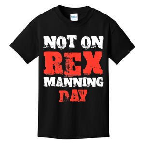 Not On Rex Manning Day Loves Funny Quote Kids T-Shirt