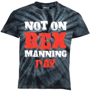 Not On Rex Manning Day Loves Funny Quote Kids Tie-Dye T-Shirt