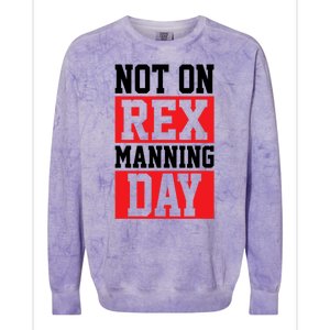 Not On Rex Manning Day Loves Funny Quote Colorblast Crewneck Sweatshirt