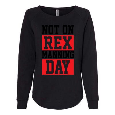 Not On Rex Manning Day Loves Funny Quote Womens California Wash Sweatshirt