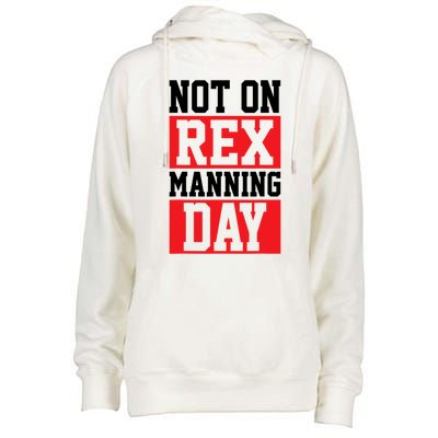 Not On Rex Manning Day Loves Funny Quote Womens Funnel Neck Pullover Hood