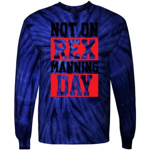 Not On Rex Manning Day Loves Funny Quote Tie-Dye Long Sleeve Shirt