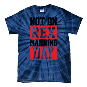 Not On Rex Manning Day Loves Funny Quote Tie-Dye T-Shirt