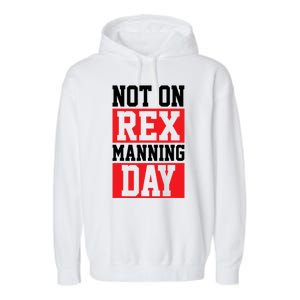 Not On Rex Manning Day Loves Funny Quote Garment-Dyed Fleece Hoodie