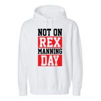 Not On Rex Manning Day Loves Funny Quote Garment-Dyed Fleece Hoodie