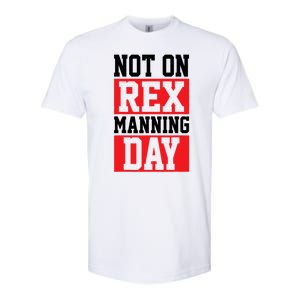 Not On Rex Manning Day Loves Funny Quote Softstyle CVC T-Shirt