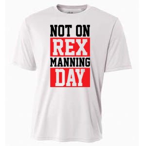 Not On Rex Manning Day Loves Funny Quote Cooling Performance Crew T-Shirt