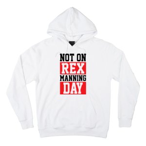 Not On Rex Manning Day Loves Funny Quote Hoodie