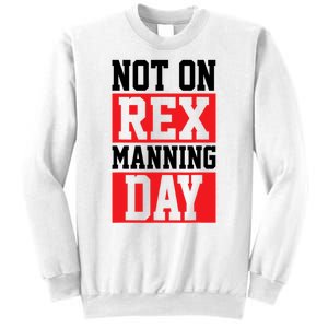 Not On Rex Manning Day Loves Funny Quote Sweatshirt