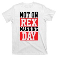 Not On Rex Manning Day Loves Funny Quote T-Shirt