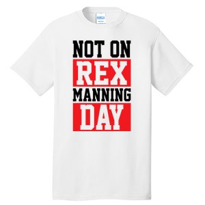 Not On Rex Manning Day Loves Funny Quote Tall T-Shirt